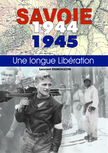 Livre SAVOIE 1944 1945 Une longue Libération - Laurent DEMOUZON